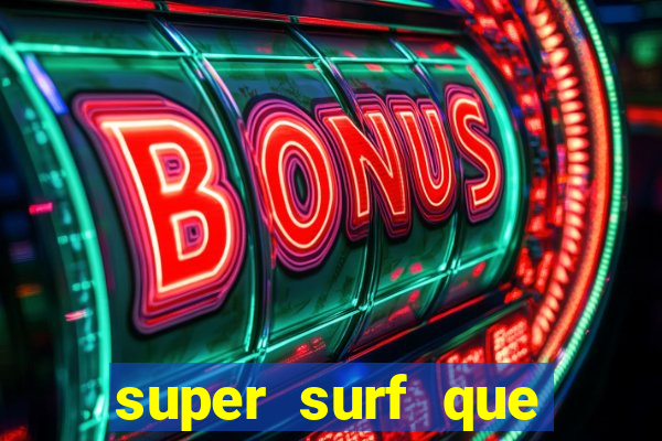 super surf que ganha dinheiro